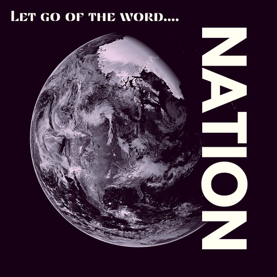 LET GO OF THE WORD NATION