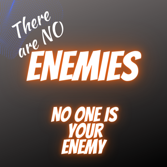 THERE ARE NO ENEMIES