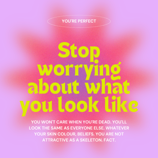 STOP WORRYING WHAT YOU LOOK LIKE