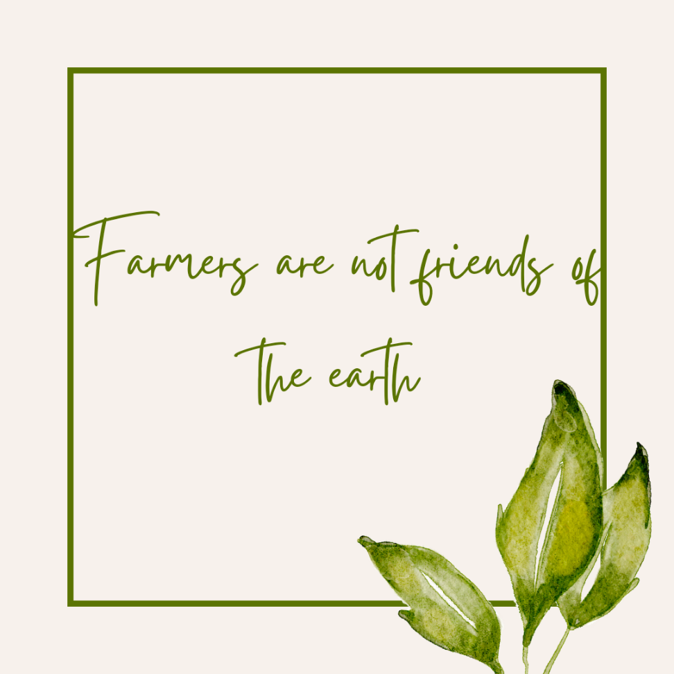 FARMERS ARE NOT FRIENDS OF THE EARTH