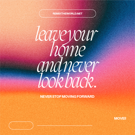 LEAVE YOUR HOME AND NEVER LOOK BACK