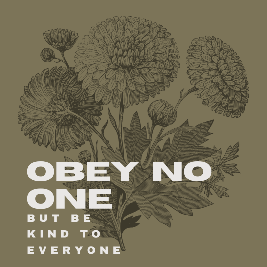 OBEY NO ONE.BE KIND TO EVERYONE