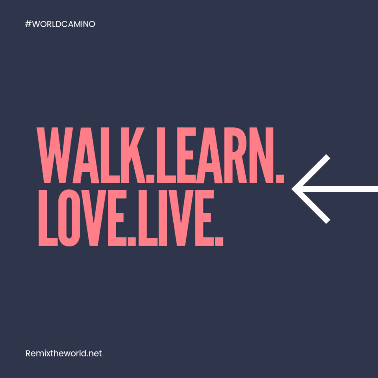 WALK.LEARN.LIVE.LOVE