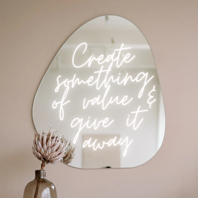 CREATE SOMETHING OF VALUE AND GIVE IT AWAY