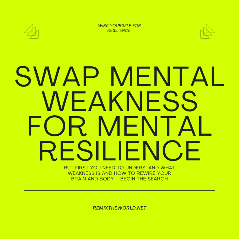 SWAP MENTAL WEAKNESS FOR RESILIENCE