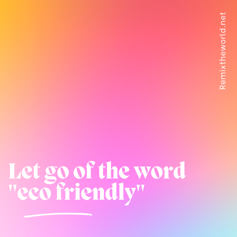 LET GO OF THE WORLD ECO FRIENDLY