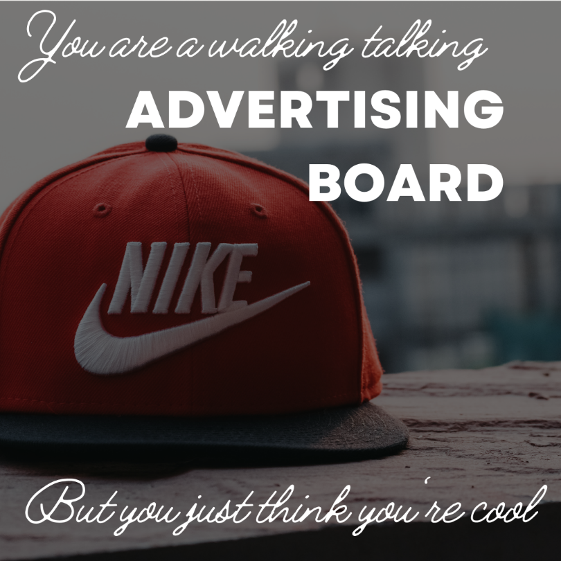 YOU ARE A WALKING TALKING ADVERTISING BOARD